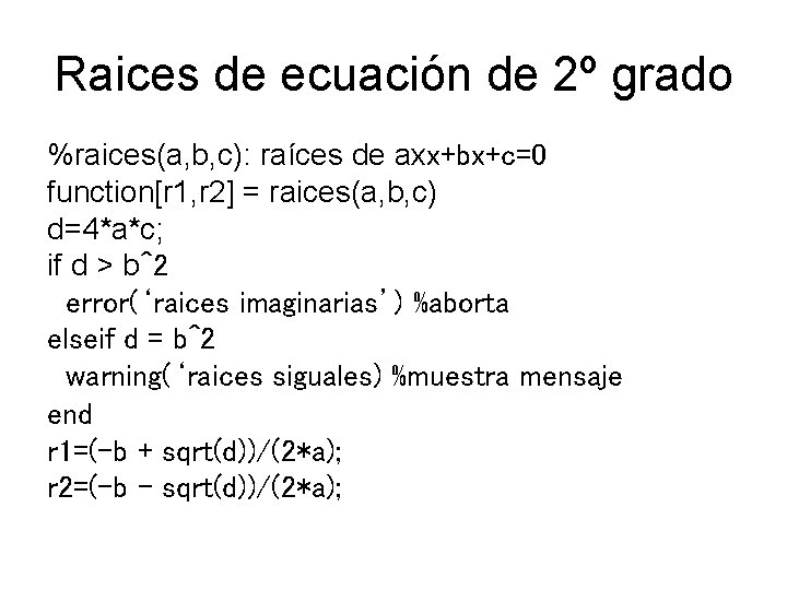 Raices de ecuación de 2º grado %raices(a, b, c): raíces de axx+bx+c=0 function[r 1,