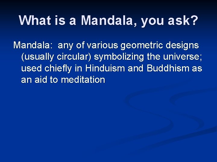 What is a Mandala, you ask? Mandala: any of various geometric designs (usually circular)