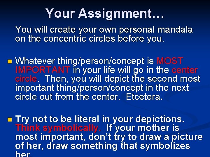 Your Assignment… You will create your own personal mandala on the concentric circles before