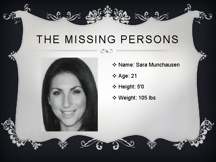 THE MISSING PERSONS v Name: Sara Munchausen v Age: 21 v Height: 5'0 v