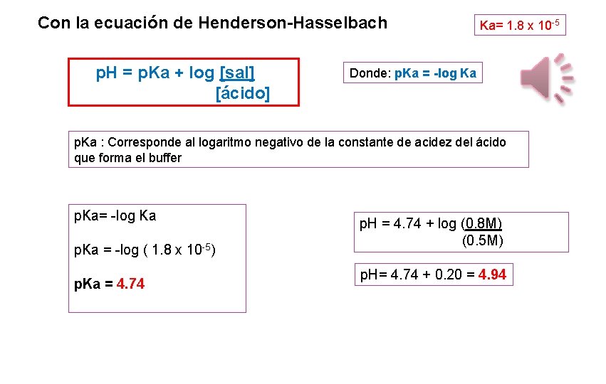 Con la ecuación de Henderson-Hasselbach p. H = p. Ka + log [sal] [ácido]