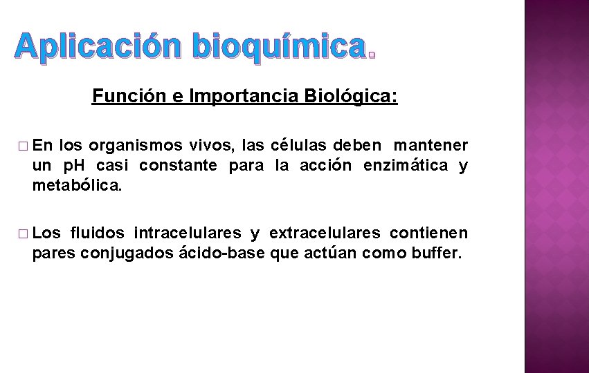 Aplicación bioquímica. Función e Importancia Biológica: � En los organismos vivos, las células deben