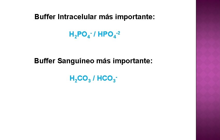 Buffer Intracelular más importante: H 2 PO 4 - / HPO 4 -2 Buffer