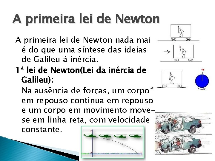 A primeira lei de Newton nada mais é do que uma síntese das ideias