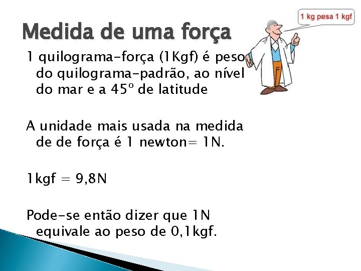 Medida de uma força 1 quilograma-força (1 Kgf) é peso do quilograma-padrão, ao nível