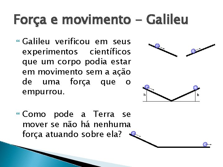 Força e movimento - Galileu verificou em seus experimentos científicos que um corpo podia