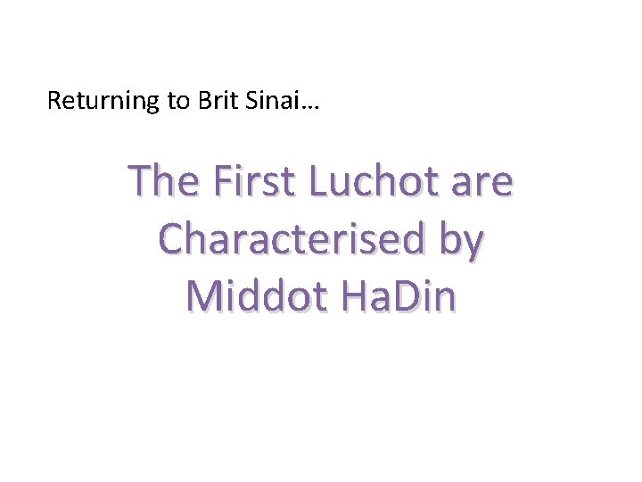 Returning to Brit Sinai… The First Luchot are Characterised by Middot Ha. Din 
