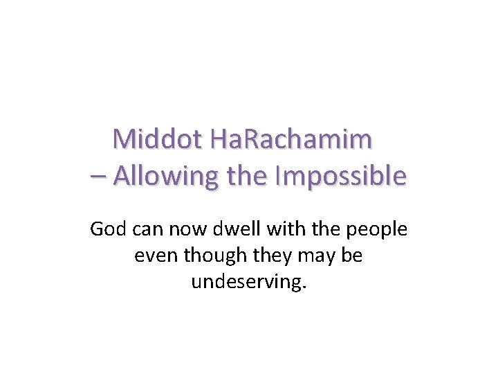 Middot Ha. Rachamim – Allowing the Impossible God can now dwell with the people