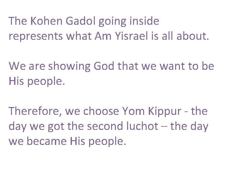 The Kohen Gadol going inside represents what Am Yisrael is all about. We are