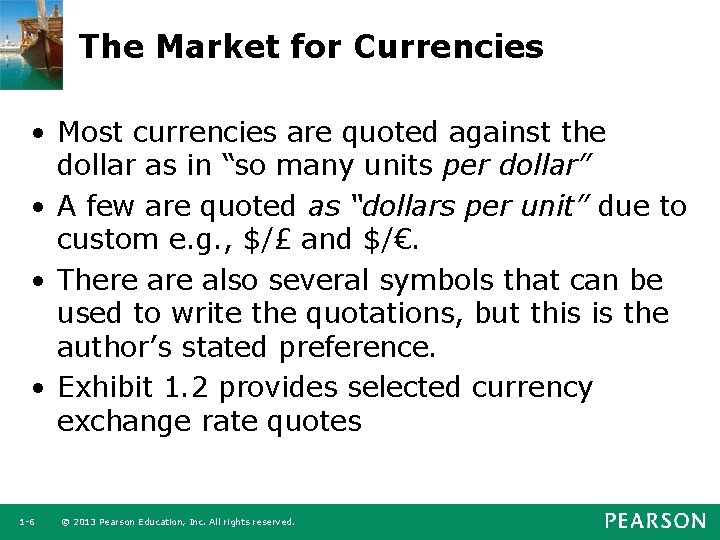 The Market for Currencies • Most currencies are quoted against the dollar as in