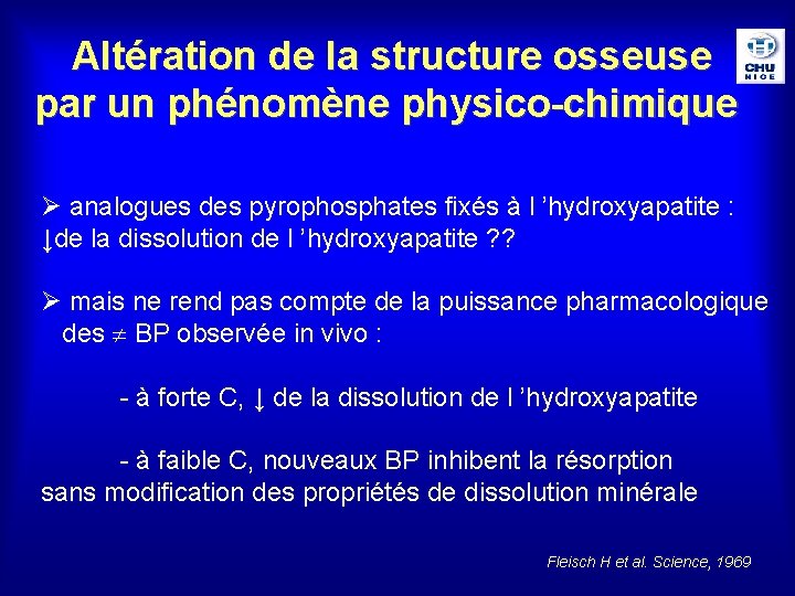 Altération de la structure osseuse par un phénomène physico-chimique Ø analogues des pyrophosphates fixés