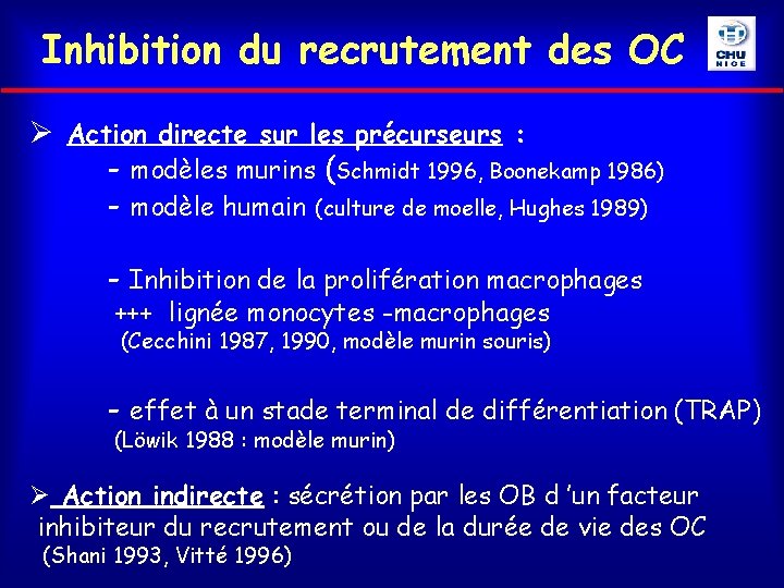 Inhibition du recrutement des OC Ø Action directe sur les précurseurs : - modèles