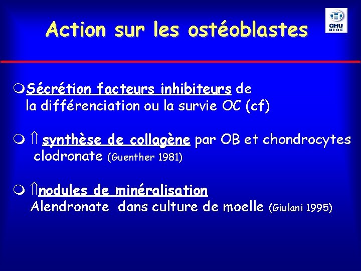 Action sur les ostéoblastes Sécrétion facteurs inhibiteurs de la différenciation ou la survie OC