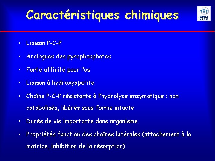 Caractéristiques chimiques • Liaison P-C-P • Analogues des pyrophosphates • Forte affinité pour l’os