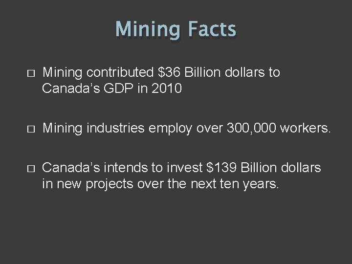 Mining Facts � Mining contributed $36 Billion dollars to Canada’s GDP in 2010 �