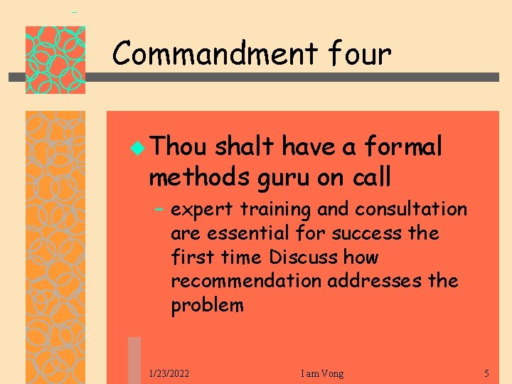 Commandment four u Thou shalt have a formal methods guru on call – expert