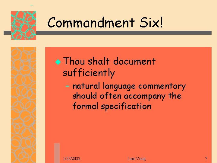 Commandment Six! u Thou shalt document sufficiently – natural language commentary should often accompany