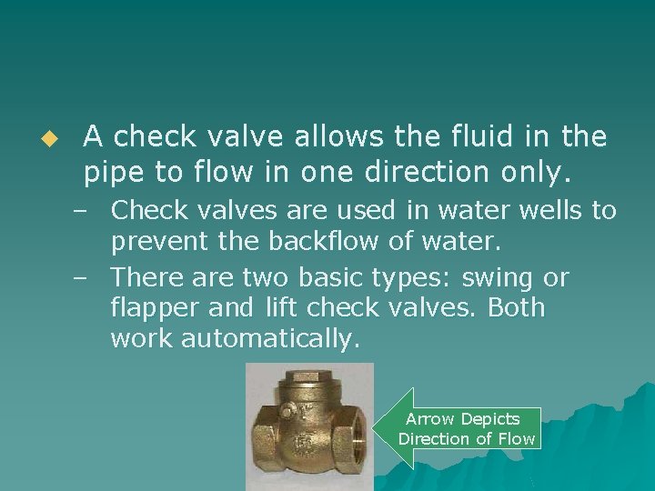u A check valve allows the fluid in the pipe to flow in one