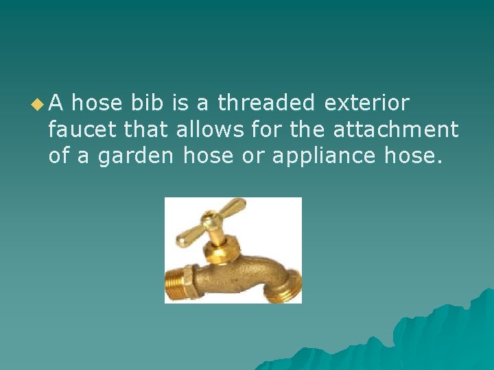 u. A hose bib is a threaded exterior faucet that allows for the attachment