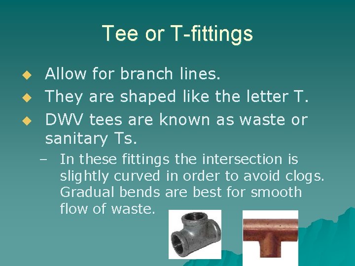 Tee or T-fittings u u u Allow for branch lines. They are shaped like