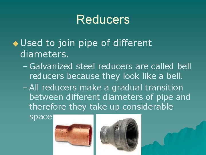 Reducers u Used to join pipe of different diameters. – Galvanized steel reducers are