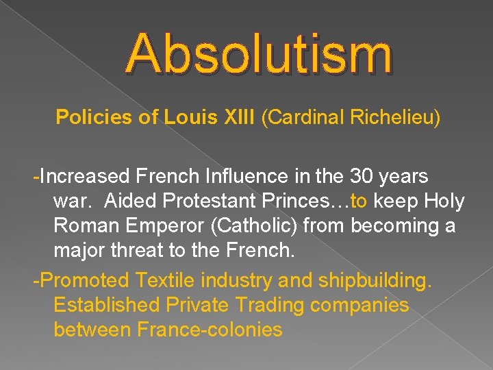 Absolutism Policies of Louis XIII (Cardinal Richelieu) -Increased French Influence in the 30 years