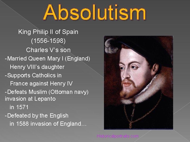 Absolutism King Philip II of Spain (1556 -1598) Charles V’s son -Married Queen Mary
