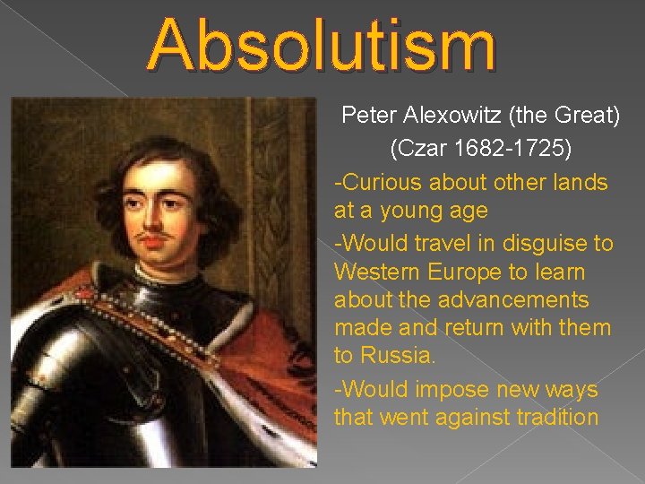 Absolutism Peter Alexowitz (the Great) (Czar 1682 -1725) -Curious about other lands at a