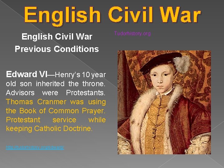 English Civil War Previous Conditions Edward VI—Henry’s 10 year old son inherited the throne.