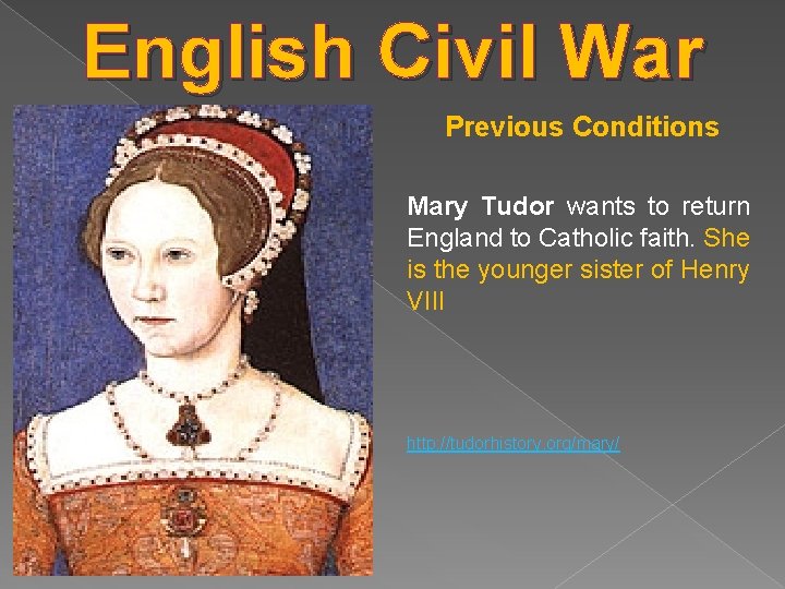 English Civil War Previous Conditions Mary Tudor wants to return England to Catholic faith.