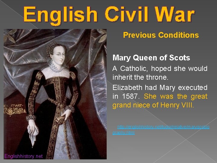 English Civil War Previous Conditions Mary Queen of Scots A Catholic, hoped she would