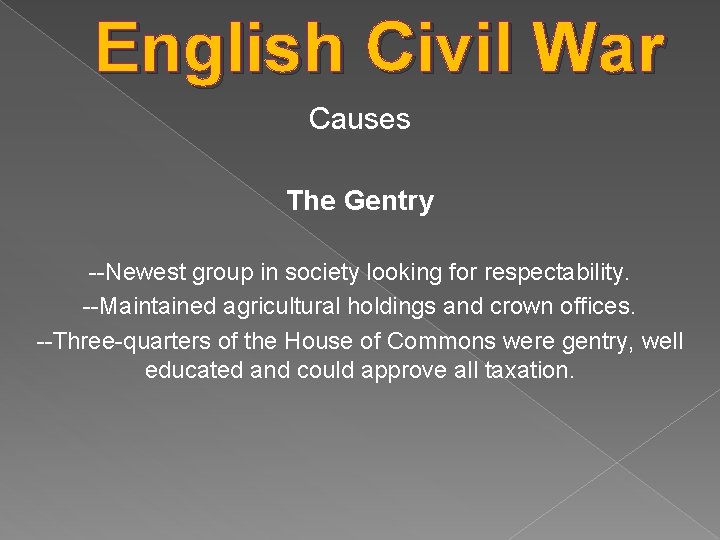 English Civil War Causes The Gentry --Newest group in society looking for respectability. --Maintained