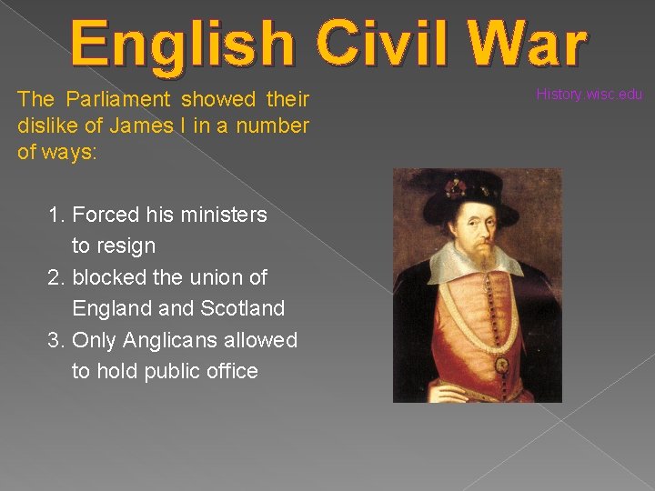 English Civil War The Parliament showed their dislike of James I in a number