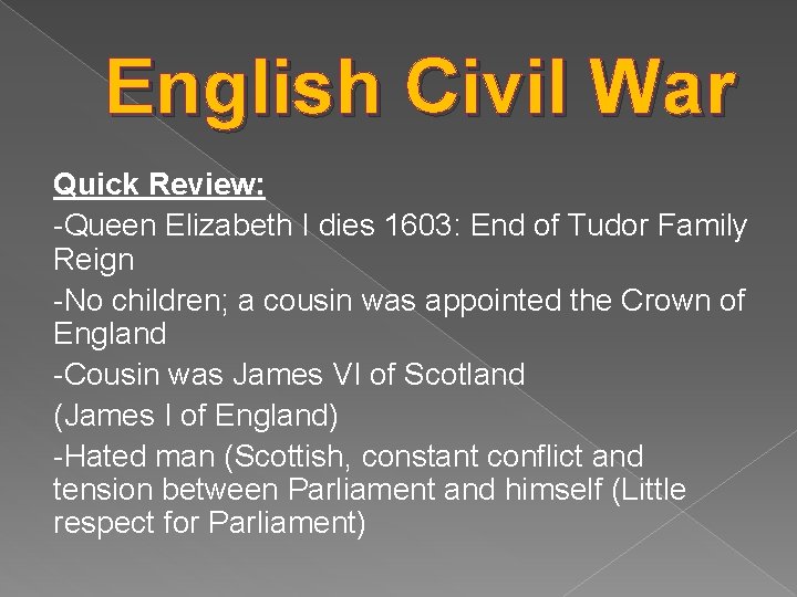 English Civil War Quick Review: -Queen Elizabeth I dies 1603: End of Tudor Family