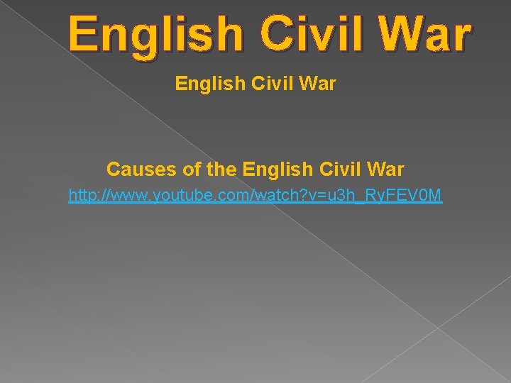 English Civil War Causes of the English Civil War http: //www. youtube. com/watch? v=u