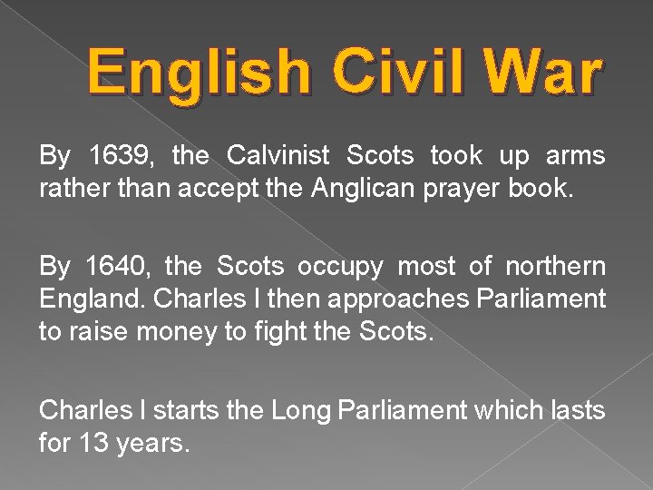 English Civil War By 1639, the Calvinist Scots took up arms rather than accept