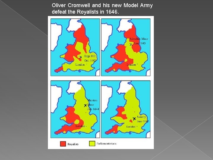 Oliver Cromwell and his new Model Army defeat the Royalists in 1646. 