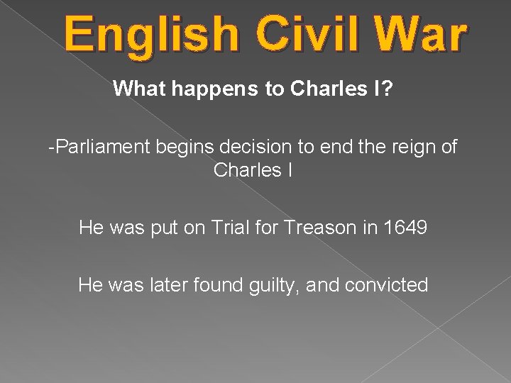 English Civil War What happens to Charles I? -Parliament begins decision to end the