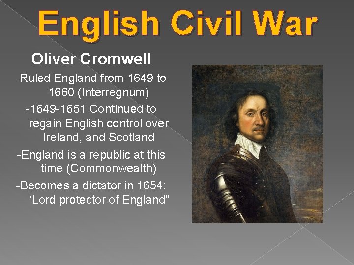 English Civil War Oliver Cromwell -Ruled England from 1649 to 1660 (Interregnum) -1649 -1651