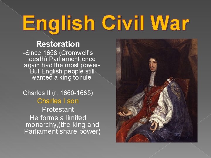English Civil War Restoration -Since 1658 (Cromwell’s death) Parliament once again had the most