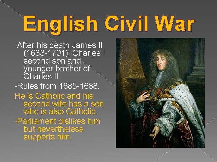 English Civil War -After his death James II (1633 -1701), Charles I second son