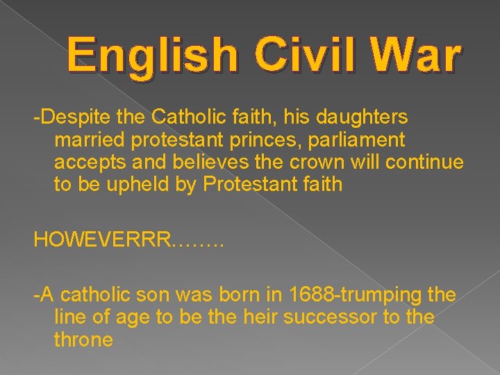 English Civil War -Despite the Catholic faith, his daughters married protestant princes, parliament accepts