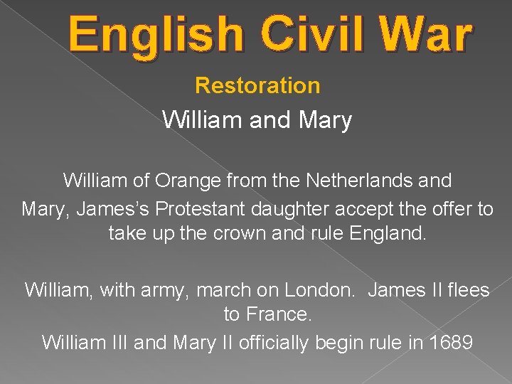 English Civil War Restoration William and Mary William of Orange from the Netherlands and