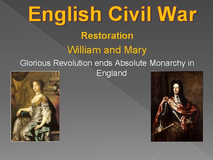 English Civil War Restoration William and Mary Glorious Revolution ends Absolute Monarchy in England