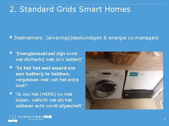 2. Standard Grids Smart Homes § Deelnemers: (ervarings)deskundigen & energie co-managers § ‘Energieneutraal zijn