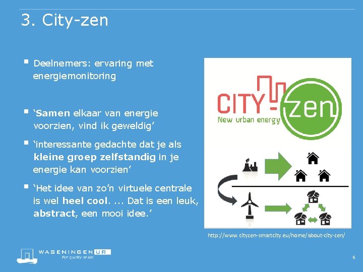 3. City-zen § Deelnemers: ervaring met energiemonitoring § ‘Samen elkaar van energie voorzien, vind