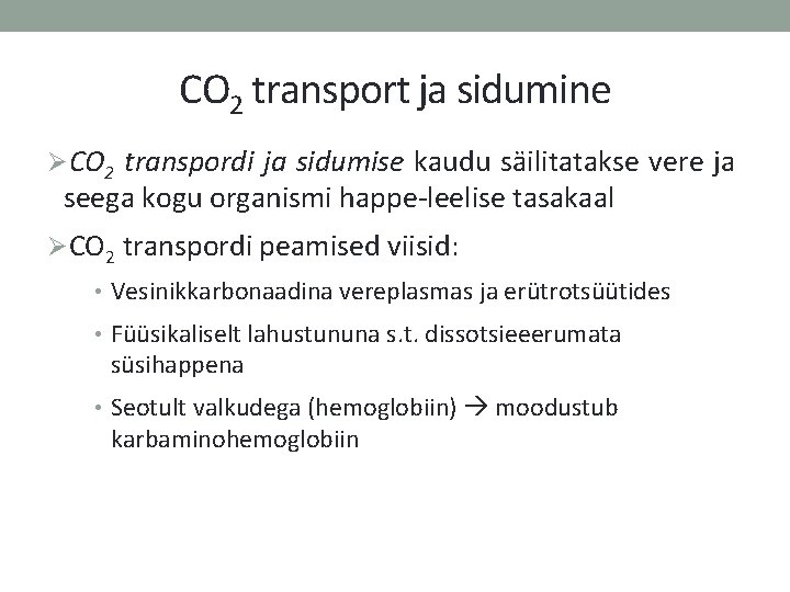 CO 2 transport ja sidumine ØCO 2 transpordi ja sidumise kaudu säilitatakse vere ja