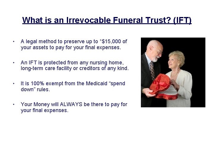 What is an Irrevocable Funeral Trust? (IFT) • A legal method to preserve up