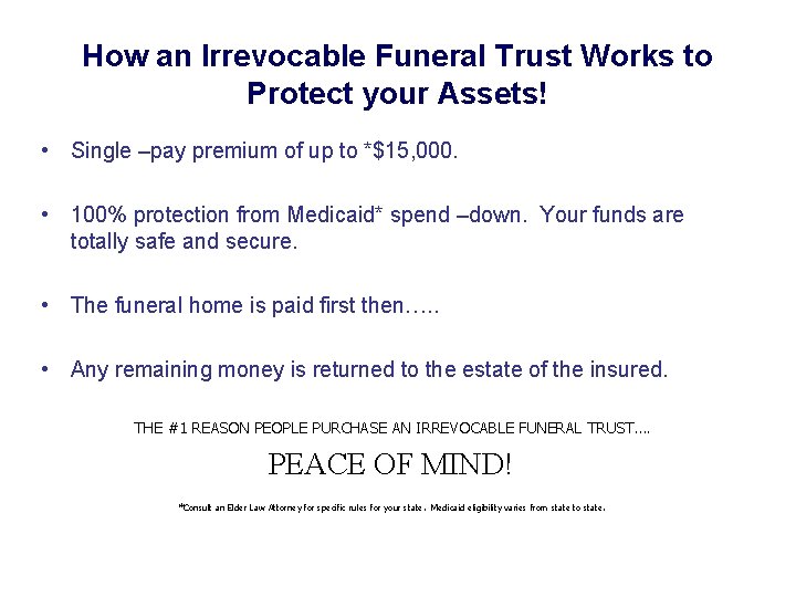 How an Irrevocable Funeral Trust Works to Protect your Assets! • Single –pay premium