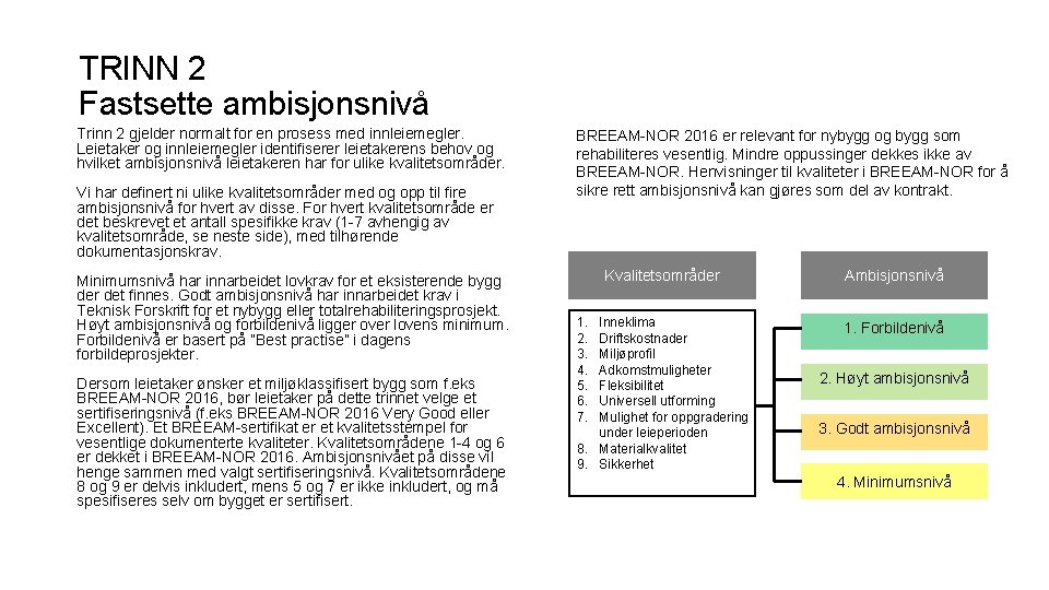 TRINN 2 Fastsette ambisjonsnivå Trinn 2 gjelder normalt for en prosess med innleiemegler. Leietaker